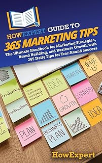 HowExpert Guide to 365 Marketing Tips: The Ultimat